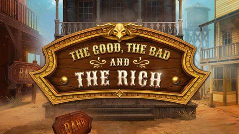The Good The Bad and The Rich